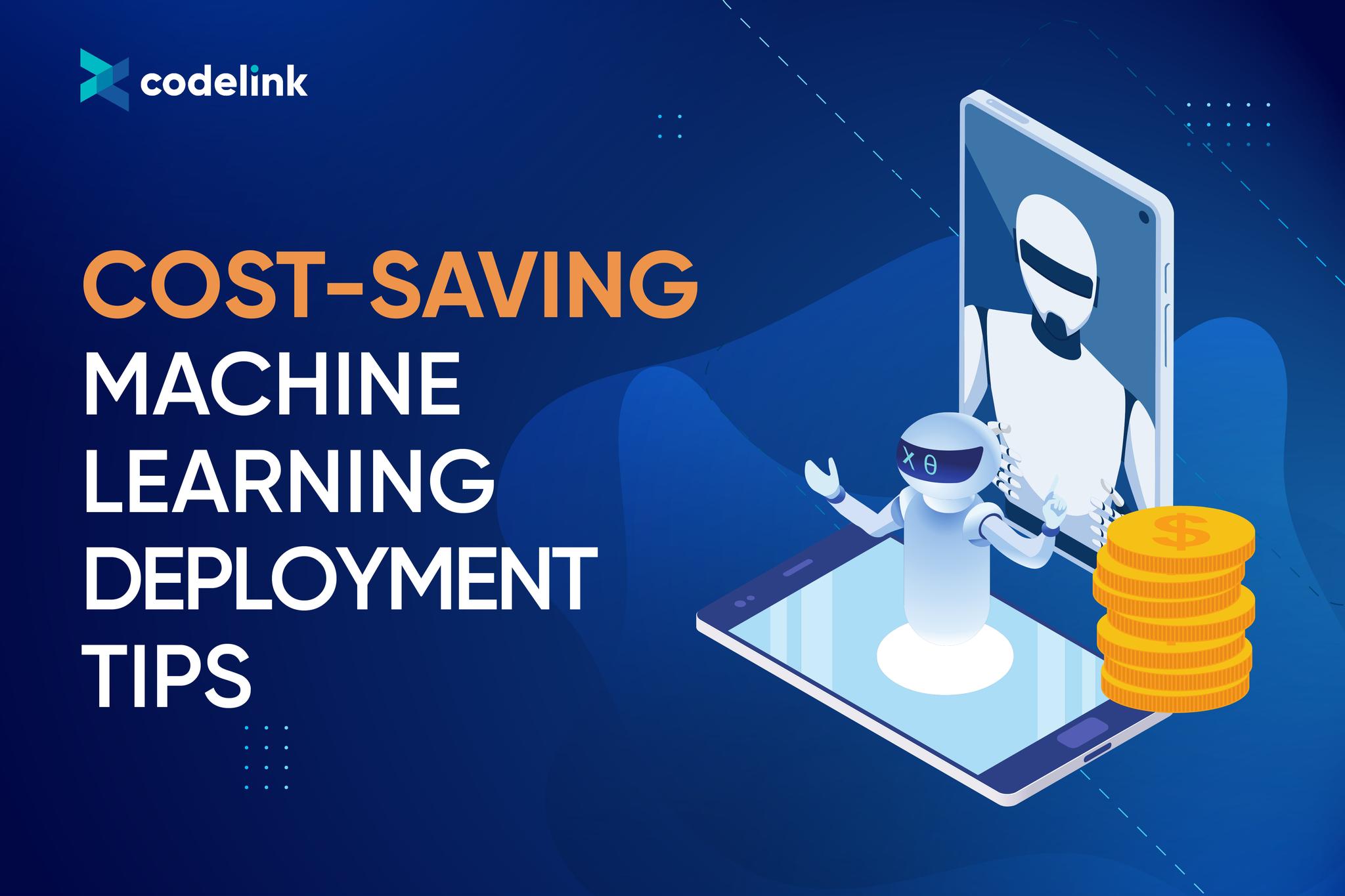 Cost-Saving Machine Learning Deployment Tips